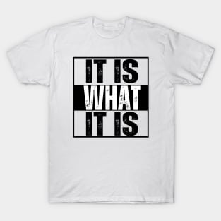 It is what it is.. T-Shirt